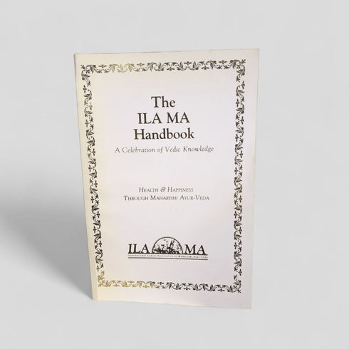 The ILA MA Handbook: Health & Happiness Through Maharishi Ayur - Veda - Books Worth Keeping